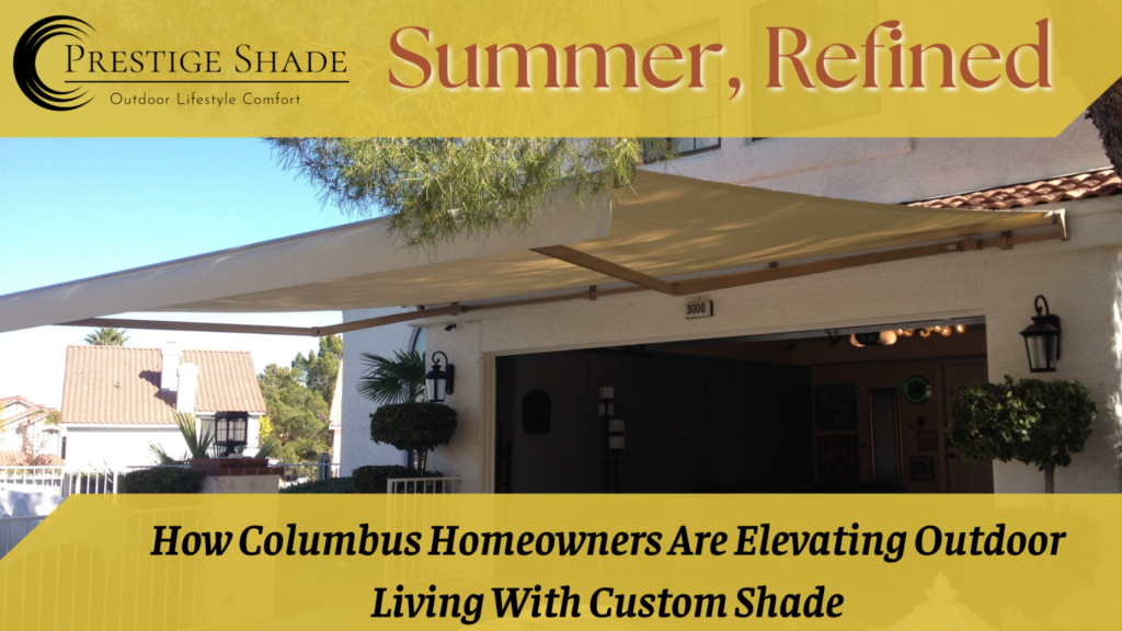 Summer, Refined. How Columbus Homeowners Are Elevating Outdoor Living With Custom Shade. An Ohio residence with a retractable awning creating shade over a patio.